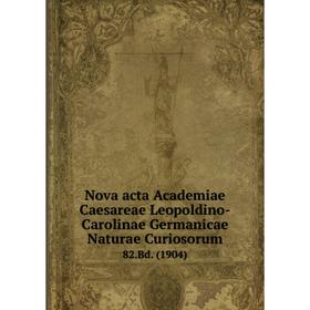 

Книга Nova acta Academiae Caesareae Leopoldino-Carolinae Germanicae Naturae Curiosorum 82.Bd. (1904)