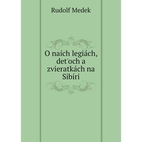 

Книга O naích legiách, det'och a zvieratkách na Sibíri