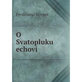 

Книга O Svatopluku echovi