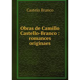 

Книга Obras de Camillo Castello-Branco: romances originaes