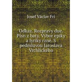 

Книга Odkaz. Rozpravy due. Písn z baty. Výbor epiky a lyriky rzné. S pedmluvou Jaroslava Vrchlického
