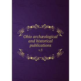 

Книга Ohio archæological and historical publications v.3