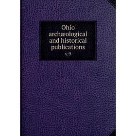 

Книга Ohio archæological and historical publications v.9
