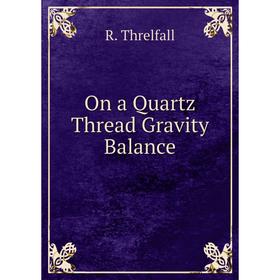 

Книга On a Quartz Thread Gravity Balance