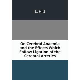 

Книга On Cerebral Anaemia and the Effects Which Follow Ligation of the Cerebral Arteries