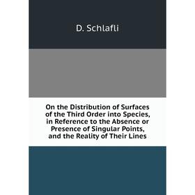 

Книга On the Distribution of Surfaces of the Third Order into Species, in Reference to the Absence or Presence of Singular Points, and the Reality of