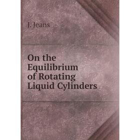 

Книга On the Equilibrium of Rotating Liquid Cylinders