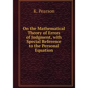 

Книга On the Mathematical Theory of Errors of Judgment, with Special Reference to the Personal Equation