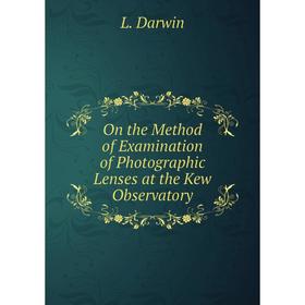 

Книга On the Method of Examination of Photographic Lenses at the Kew Observatory