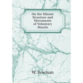 

Книга On the Minute Structure and Movements of Voluntary Muscle