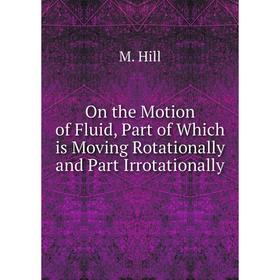 

Книга On the Motion of Fluid, Part of Which is Moving Rotationally and Part Irrotationally