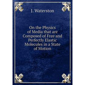 

Книга On the Physics of Media that are Composed of Free and Perfectly Elastic Molecules in a State of Motion