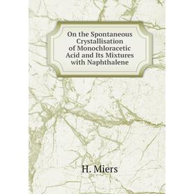 

Книга On the Spontaneous Crystallisation of Monochloracetic Acid and Its Mixtures with Naphthalene