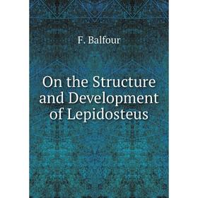 

Книга On the Structure and Development of Lepidosteus