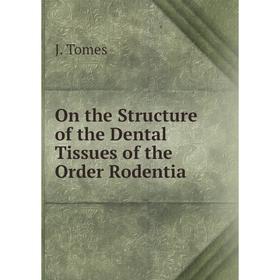 

Книга On the Structure of the Dental Tissues of the Order Rodentia