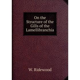 

Книга On the Structure of the Gills of the Lamellibranchia
