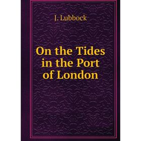 

Книга On the Tides in the Port of London