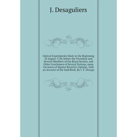 

Optical Experiments Made in the Beginning of August 1728, before the President and Several Members of the Royal Society