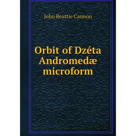 

Книга Orbit of Dzéta Andromedæ microform