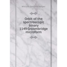 

Книга Orbit of the spectroscopic binary 1149 Groombridge microform