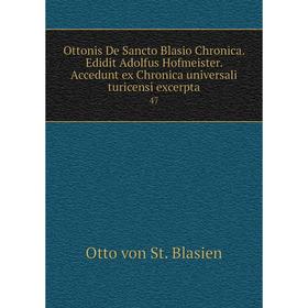 

Книга Ottonis De Sancto Blasio Chronica. Edidit Adolfus Hofmeister. Accedunt ex Chronica universali turicensi excerpta 47