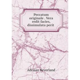 

Книга Peccatum originale. Vera redit facies, dissimulata perit