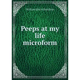 

Книга Peeps at my life microform
