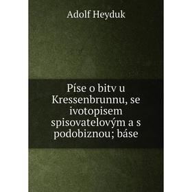 

Книга Píse o bitv u Kressenbrunnu, se ivotopisem spisovatelovým a s podobiznou; báse