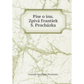 

Книга Píse o inu. Zpívá Frantiek S. Procházka