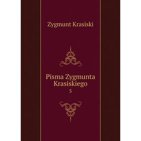 

Книга Pisma Zygmunta Krasiskiego 5