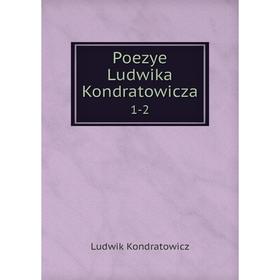 

Книга Poezye Ludwika Kondratowicza 1-2