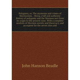 

Polygamy, or, The mysteries and crimes of Mormonism.