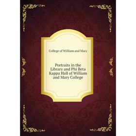 

Книга Portraits in the Library and Phi Beta Kappa Hall of William and Mary College