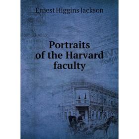 

Книга Portraits of the Harvard faculty