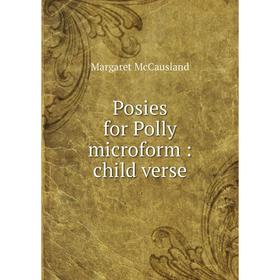 

Книга Posies for Polly microform: child verse