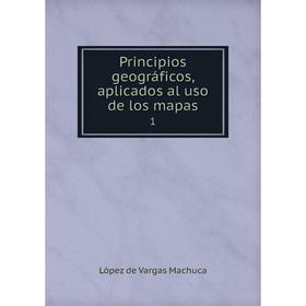 

Книга Principios geográficos, aplicados al uso de los mapas 1