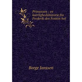 

Книга Prinsessen: en kaerlighedshistorie fra Frederik den Femtes hof