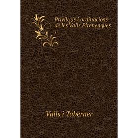 

Книга Privilegis i ordinacions de les Valls Pirenenques 1