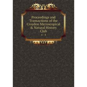 

Книга Proceedings and Transactions of the Croydon Microscopical & Natural History Club 4 - 4