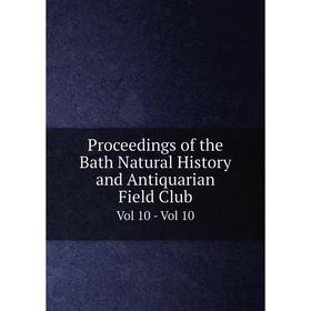 

Книга Proceedings of the Bath Natural History and Antiquarian Field Club Vol 10 - Vol 10