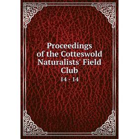

Книга Proceedings of the Cotteswold Naturalists' Field Club 14 - 14
