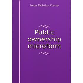 

Книга Public ownership microform