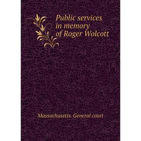 

Книга Public services in memory of Roger Wolcott