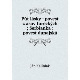

Книга Pút lásky: povest z asov tureckých; Serbianka: povest dunajská