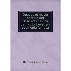 

Книга Qual es el mayor aprecio del descuido de una dama: La jarretiera: comedia famosa