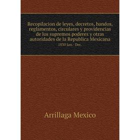 

Книга Recopilacion de leyes, decretos, bandos, reglamentos, circulares y providencias de los supremos poderes y otras autoridades de la Republica Mexi