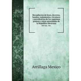

Книга Recopilacion de leyes, decretos, bandos, reglamentos, circulares y providencias de los supremos poderes y otras autoridades de la Republica Mexi