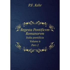 

Книга Regesta Pontificvm Romanorvm Italia pontificia. Volume 6. Pars 2