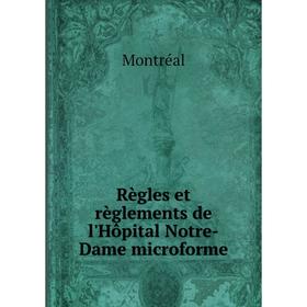 

Книга Règles et règlements de l'Hôpital Notre-Dame microforme