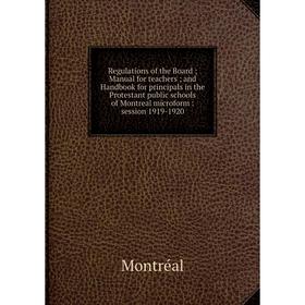 

Книга Regulations of the Board; Manual for teachers; and Handbook for principals in the Protestant public schools of Montreal microform: session 1919-